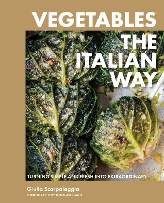 Coperta cărții 'Vegetables the Italian Way: Turning Simple and Fresh Into Extraordinary - Giulia Scarpaleggia'