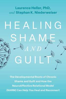 Coperta cărții 'Healing Shame and Guilt: The Developmental Roots of Chronic Shame and Guilt and How the Neuroaffective Relational Model'