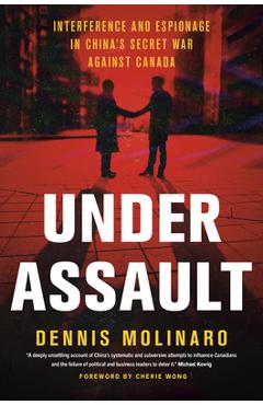 Poza produsului Under Assault: Interference and Espionage in China's Secret War Against Canada - Dennis Molinaro