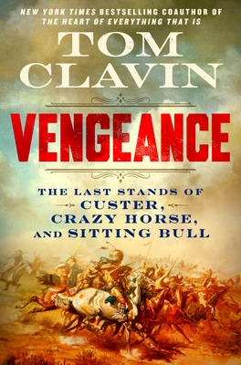 Coperta cărții 'Vengeance: The Last Stands of Custer, Crazy Horse, and Sitting Bull - Tom Clavin'