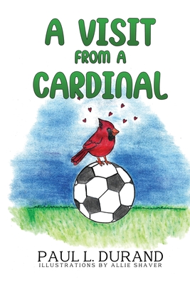 A Visit From A Cardinal - Paul L. Durand