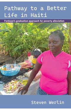 Poza produsului Pathway to a Better Life in Haiti: Fonkoze's Graduation Approach for Poverty Alleviation - Steven Werlin
