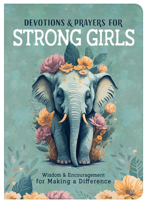 Devotions and Prayers for Strong Girls: Wisdom and Encouragement for Making a Difference - Renae Brumbaugh Green