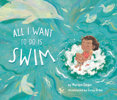 Coperta cărții 'All I Want to Do Is Swim - Marilyn Singer'
