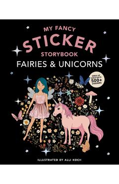 Poza produsului My Fancy Sticker Storybook: Fairies and Unicorns: 500+ Reusable Dress-Up Sticker Book for Kids Ages 5-8 - Alli Koch