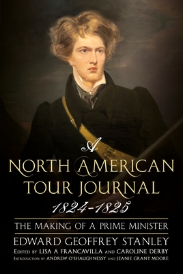 A North American Tour Journal 1824-1825: The Making of a Prime Minister - Edward Stanley