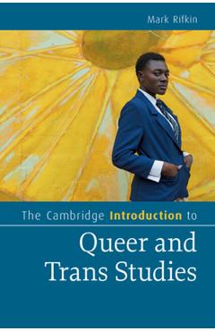 Poza produsului The Cambridge Introduction to Queer and Trans Studies - Mark Rifkin