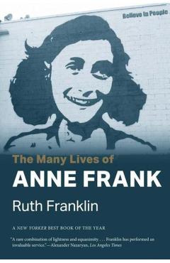 The Many Lives of Anne Frank - Ruth Franklin