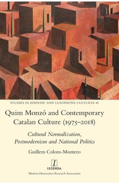 Poza produsului Quim Monzó and Contemporary Catalan Culture (1975-2018): Cultural Normalization, Postmodernism and National Politics - Guillem Colom-montero