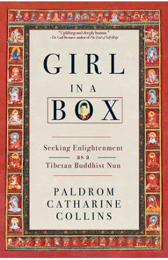 Coperta cărții 'Girl in a Box: Seeking Enlightenment as a Tibetan Buddhist Nun - Paldrom Catharine Collins'