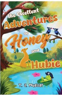 Poza produsului The Excellent Adventures of Honey and Hubie - T. J. Mueller