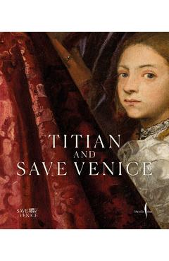 Coperta cărții 'Titian & Save Venice: Conserving Six Masterpieces - Davide Gasparotto'