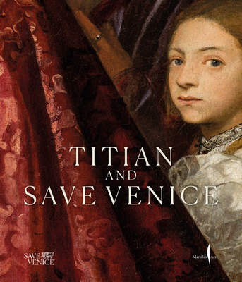 Coperta cărții 'Titian & Save Venice: Conserving Six Masterpieces - Davide Gasparotto'