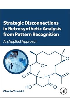 Poza produsului Strategic Disconnections in Retrosynthetic Analysis from Pattern Recognition: An Applied Approach - Claudio Trombini