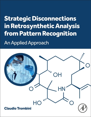 Strategic Disconnections in Retrosynthetic Analysis from Pattern Recognition: An Applied Approach - Claudio Trombini