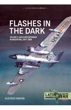 Coperta cărții 'Flashes in the Dark Volume 2: Nuclear Espionage in Argentina, 1957-1989 - Gustavo Marón'