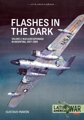 Coperta cărții 'Flashes in the Dark Volume 2: Nuclear Espionage in Argentina, 1957-1989 - Gustavo Marón'