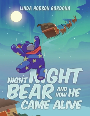 Night Night Bear and How He Came Alive - Linda Hodson Gordona