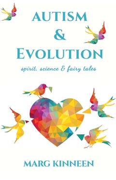 Coperta cărții 'Autism & Evolution: Spirit, Science & Fairy Tales - Marg Kinneen'