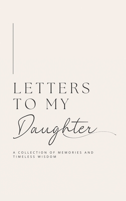 Letters to My Daughter: A collection of memories and timeless wisdom (hardback) - Lulu And Bell