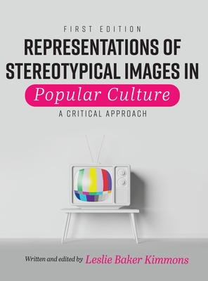 Coperta cărții 'Representations of Stereotypical Images in Popular Culture: A Critical Approach - Leslie Baker-kimmons'