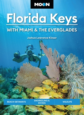 Coperta cărții 'Moon Florida Keys: With Miami & the Everglades: Beach Getaways, Snorkeling & Diving, Wildlife - Joshua Lawrence Kinser'