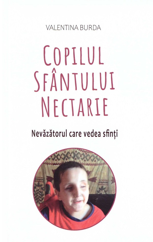 Copilul Sfantului Nectarie. Nevazatorul care vedea sfinti - Valentina Burda
