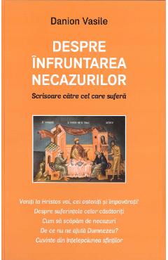 Poza produsului Despre infruntarea necazurilor. Scrisoare catre cel care sufera Ed.2 - Danion Vasile
