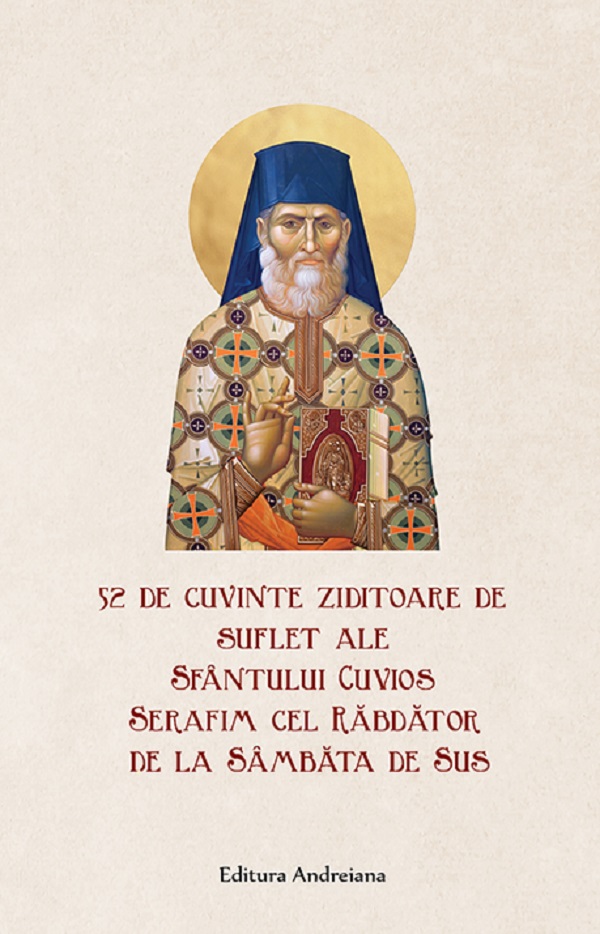 52 de cuvinte ziditoare de suflet - Sfantul Cuvios Serafim cel Rabdator de la Sambata de Sus
