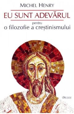 Poza produsului Eu sunt adevarul. Pentru o filozofie a crestinismului - Michel Henry