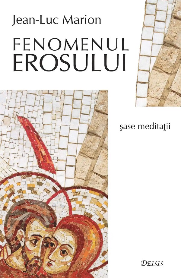 Fenomenul erosului. Sase meditatii - Jean-Luc Marion