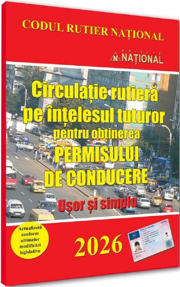 Circulatie rutiera pe intelesul tuturor pentru obtinerea permisului de conducere. 2026 Usor si simplu