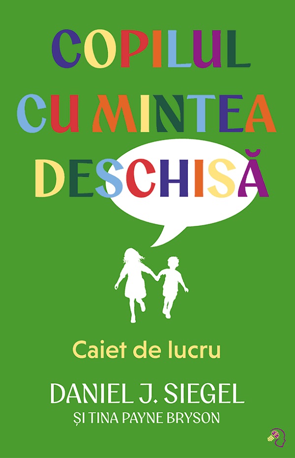 Copilul cu mintea deschisa. Caiet de lucru - Daniel J. Siegel, Tina Payne Bryson