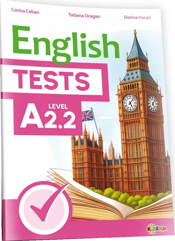 English Tests. Level A2.2 - Corina Ceban, Tatiana Dragan, Dorina Vacari