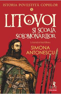 Poza produsului Litovoi si Scoala Solomonarilor. Seria Istoria povestita copiilor Vol.4 - Simona Antonescu