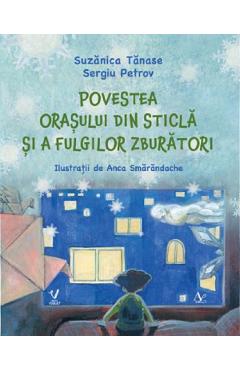 Coperta cărții 'Povestea orașului din sticlă și a fulgilor zburători - Suzănica Tănase, Sergiu Petrov'