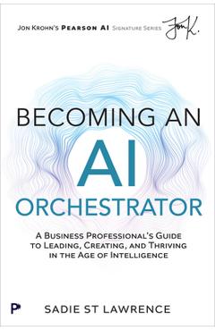 Poza produsului Becoming An AI Orchestrator - Sadie St Lawrence