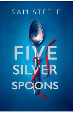 Coperta cărții 'Five Silver Spoons - Sam Steele'