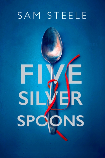Coperta cărții 'Five Silver Spoons - Sam Steele'