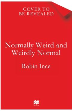 Coperta cărții 'Normally Weird and Weirdly Normal - Robin Ince'