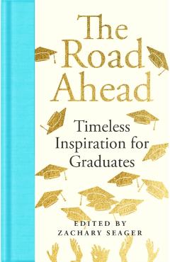 Coperta cărții 'Road Ahead: Timeless Inspiration for Graduates - Zachary Seager'