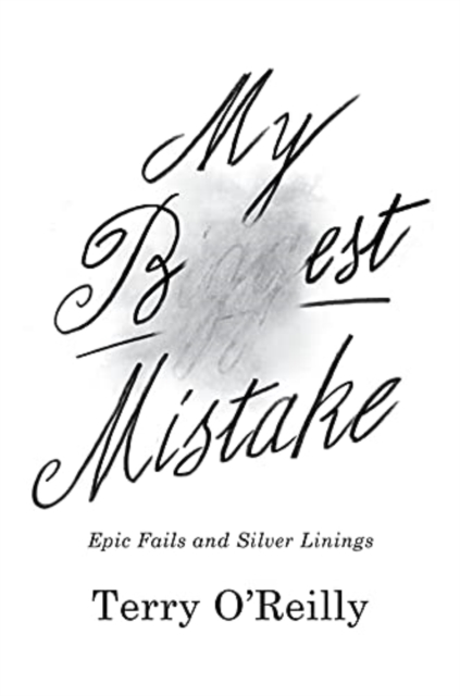 My Best Mistake - Terry O'reilly
