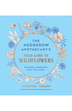 Hedgerow Apothecary's Field Guide to Wildflowers - Christine Iverson