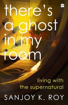 Coperta cărții 'There's a Ghost in My Room - Sanjoy K. Roy'