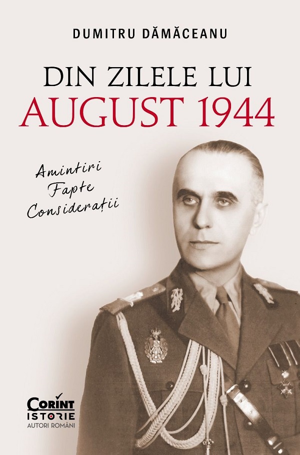 Din zilele lui August 1944: Amintiri, fapte, consideratii - Dumitru Damaceanu