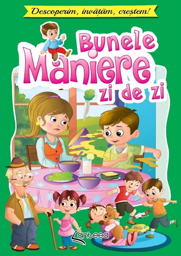Bunele maniere zi de zi. Descoperim, invatam, crestem! - Lucia Cocisiu