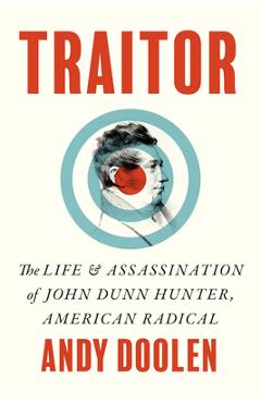 Poza produsului Traitor: The Life and Assassination of John Dunn Hunter, American Radical - Andy Doolen