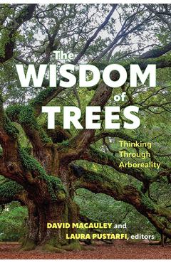 Poza produsului The Wisdom of Trees: Thinking Through Arboreality - David Macauley