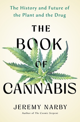 Coperta cărții 'The Book of Cannabis: The History and Future of the Plant and the Drug - Jeremy Narby'