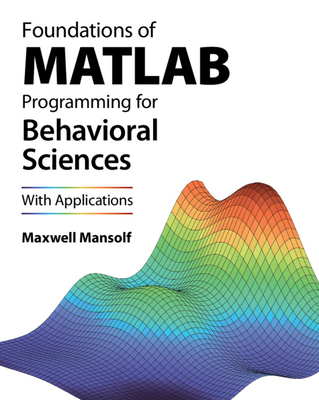 Foundations of MATLAB Programming for Behavioral Sciences - Maxwell Mansolf